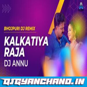 Kalkatiya Raja Fadu Bhojpuri Remix Mp3 DJ Annu Gopiganj Kalkatiya Raja Fadu Bhojpuri Remix Mp3 DJ Annu Gopiganj